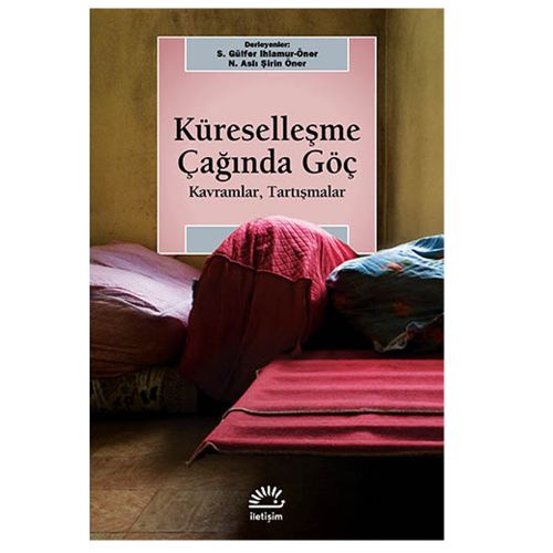 Küreselleşme Çağında Göç Kavramlar, Tartışmalar - S. Gülfer Ihlamur Öner, N. Aslı Şirin Öner