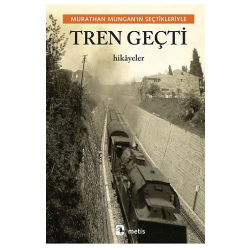 Tren Geçti - Murathan Mungan
