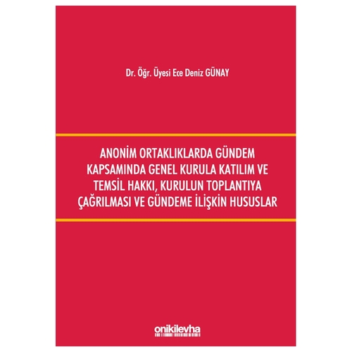 Anonim Ortaklıklarda Gündem Kapsamında Genel Kurula Katılım ve Temsil Hakkı, Kurulun Toplantıya Çağırılması ve Gündeme İlişkin H