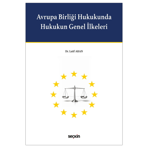 Avrupa Birliği Hukukunda Hukukun Genel İlkeleri - Latif Aran