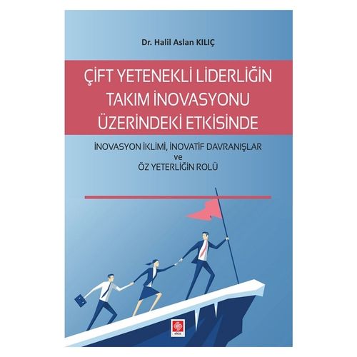 Çift Yetenekli Liderliğin Takım İnovasyonu - Halil Aslan Kılıç
