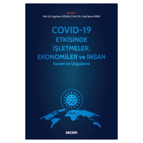 Covid–19 Etkisinde İşletmeler, Ekonomiler ve İnsan - Erginbay Uğurlu, Celal Nazım İrem