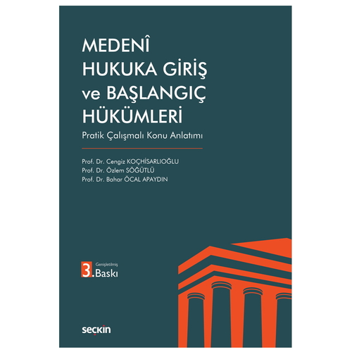 Medeni Hukuka Giriş ve Başlangıç Hükümleri - Cengiz Koçhisarlıoğlu, Özlem Söğütlü, Bahar Öcal Apaydın