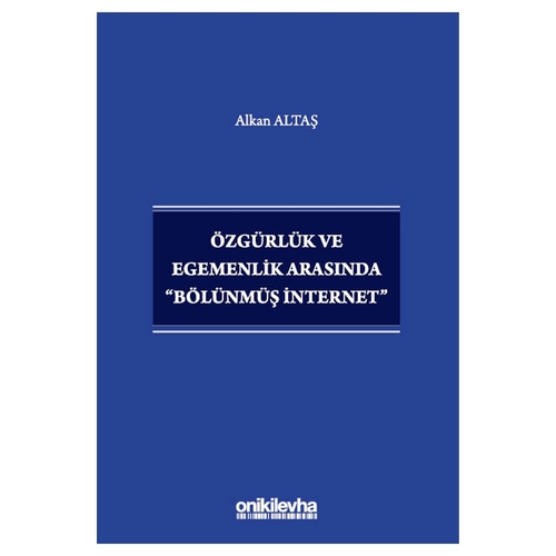 Özgürlük ve Egemenlik Arasında Bölünmüş İnternet - Alkan Altaş