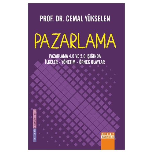 Pazarlama 4.0 ve 5.0 Işığında İlkeler Yönetim Örnek Olaylar - Cemal Yükselen