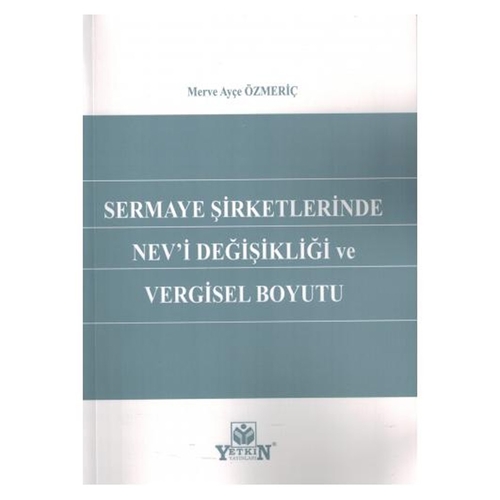 Sermaye Şirketlerinde Nev\'i Değişikliği ve Vergisel Boyutu - Merve Ayçe Özmeriç
