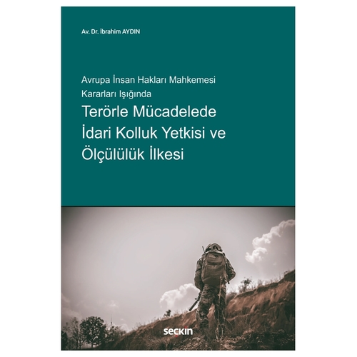Terörle Mücadelede İdari Kolluk Yetkisi ve Ölçülülük İlkesi - İbrahim Aydın
