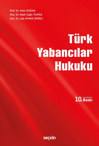 Türk Yabancılar Hukuku - Vahit Doğan, Alper Çağrı Yılmaz, Lale Ayhan İzmirli