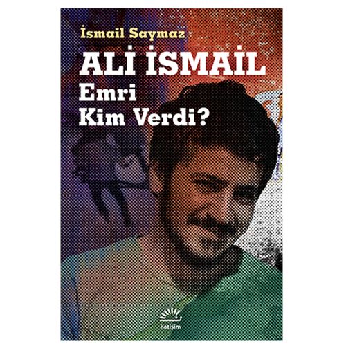 Ali İsmail Emri Kim Verdi? - İsmail Saymaz