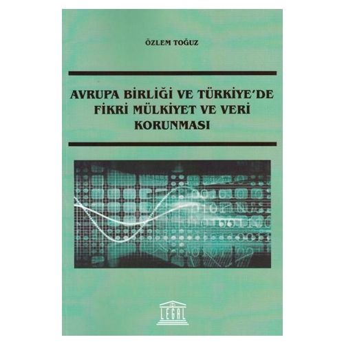 Avrupa Birliği ve Türkiye\' de Fikri Mülkiyet ve Veri Korunması