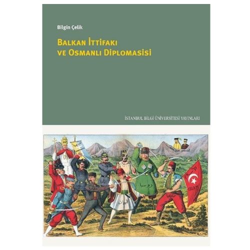 Balkan İttifakı ve Osmanlı Diplomasisi - Bilgin Çelik