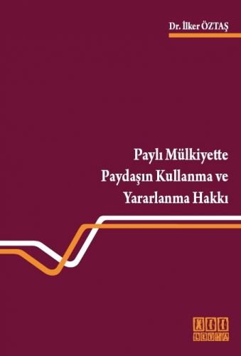 Paylı Mülkiyette Paydaşın Kullanma ve Yararlanma Hakkı - İlker Öztaş