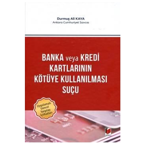 Banka veya Kredi Kartlarının Kötüye Kullanılması Suçu - Durmuş Ali Kaya