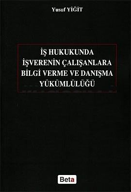 İş Hukukunda İşverenin Çalışanlara Bilgi Verme ve Danışma Yükümlülüğü - Yusuf Yiğit