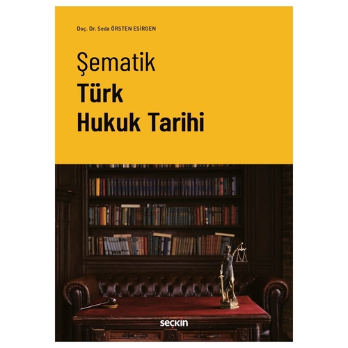 Şematik Türk Hukuk Tarihi - Seda Örsten Esirgen