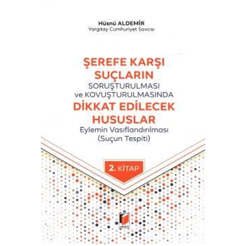 Şerefe Karşı Suçların Soruşturulması ve Kovuşturulmasında Dikkat Edilecek Hususlar - Hüsnü Aldemir