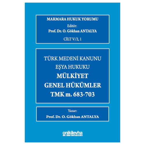 Türk Medeni Hukuku Eşya Hukuku, Mülkiyet, Genel Hükümler, TMK m.683-703 - O. Gökhan Antalya