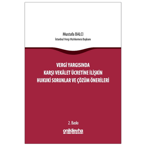 Vergi Yargısında Karşı Vekalet Ücretine İlişkin Hukuki Sorunlar ve Çözüm Önerileri - Mustafa Balcı