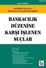 Bankacılık Düzenine Karşı İşlenen Suçlar - Selman Dursun