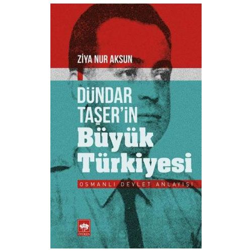 Dündar Taşer\'in Büyük Türkiyesi - Ziya Nur Aksun