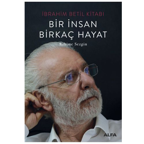 İbrahim Betil Kitabı Bir İnsan Birkaç Hayat - Rahime Sezgin