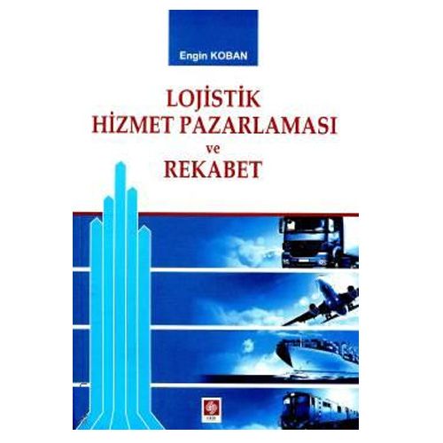 Lojistik Hizmet Pazarlaması ve Rekabet - Engin Koban