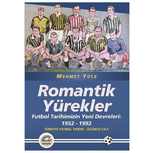 Romantik Yürekler Türkiye Futbol Tarihi Üçüncü Cilt - Mehmet Yüce