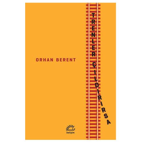 Trenler Çıldırırsa - Orhan Berent