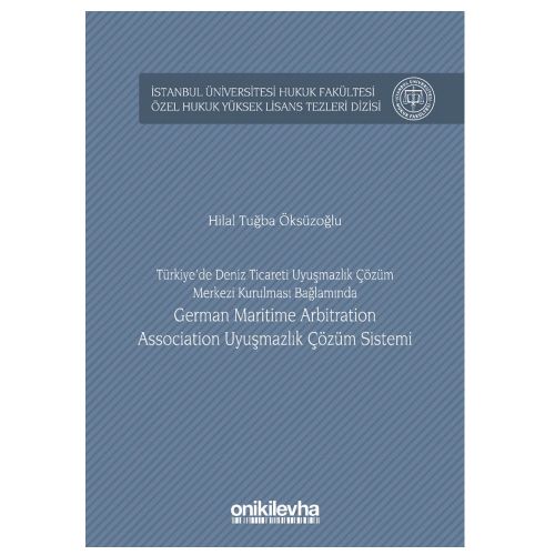 Türkiye\'de Deniz Ticareti Uyuşmazlık Çözüm Merkezi Çözüm Sistemi - Hilal Tuğba Öksüzoğlu