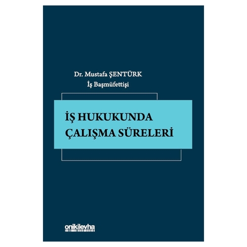İş Hukukunda Çalışma Süreleri - Mustafa Şentürk