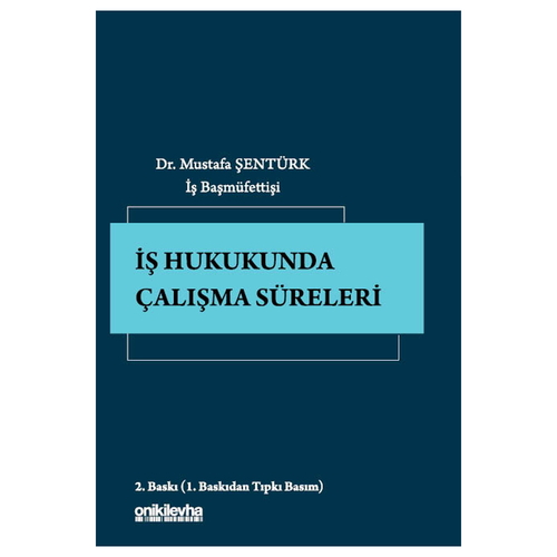 İş Hukukunda Çalışma Süreleri - Mustafa Şentürk