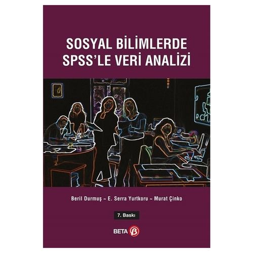 Sosyal Bilimlerde SPSS’le Veri Analizi - Beril Durmuş, E. Serra Yurtkoru, Murat Çinko