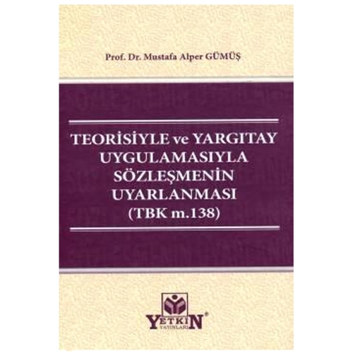 Teorisiyle ve Yargıtay Uygulamasıyla Sözleşmenin Uyarlanması - Mustafa Alper Gümüş