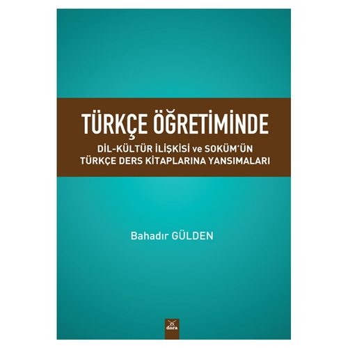 Türkçe Öğretiminde Dil Kültür İlişkisi Ve Soküm’ün Türkçe Ders Kitaplarına Yansımaları - Bahadır Gülden