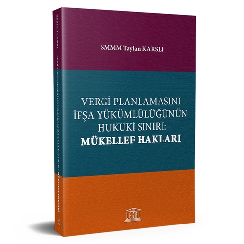 Vergi Planlamasını İfşa Yükümlülüğünün Hukuki Sınırı: Mükellef Hakları - Taylan Karslı