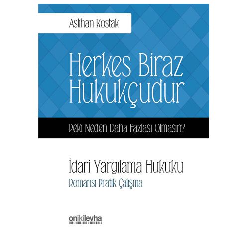 Herkes Biraz Hukukçudur İdari Yargılama Hukuku - Aslıhan Kostak