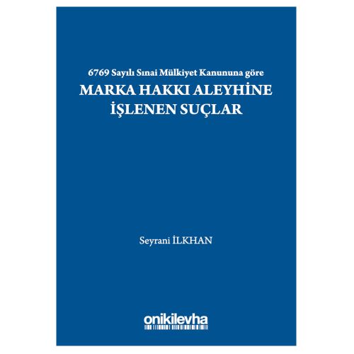 6769 Sayılı Sınai Mülkiyet Kanununa göre Marka Hakkı Aleyhine İşlenen Suçlar - Seyrani İlkhan