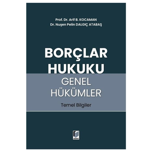 Borçlar Hukuku Genel Hükümler Temel Bilgiler - Arif B. Kocaman, Nuşen Pelin Dalgıç Atabaş