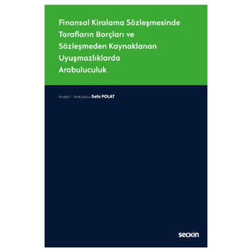 Finansal Kiralama Sözleşmesinde Tarafların Borçları ve Sözleşmeden Kaynaklanan Uyuşmazlıklarda Arabuluculuk - Sefa Polat