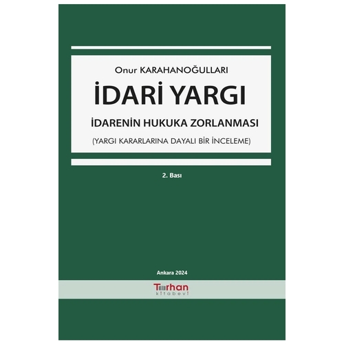 İdari Yargı İdarenin Hukuka Zorlanması - Onur Karahanoğulları