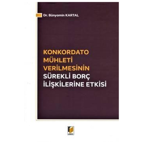 Konkordato Mühleti Verilmesinin Sürekli Borç İlişkilerine Etkisi - Bünyamin Kartal