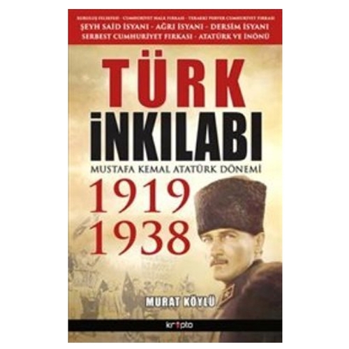 Türk İnkılabı Mustafa Kemal Atatürk Dönemi 1919-1938 - Murat Köylü
