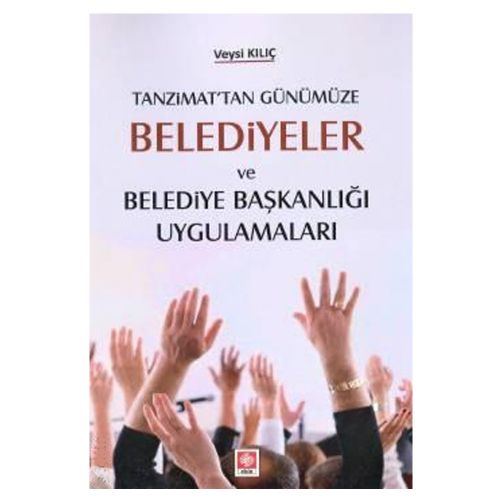 Belediyeler ve Belediye Başkanlığı Uygulamaları - Veysi Kılıç