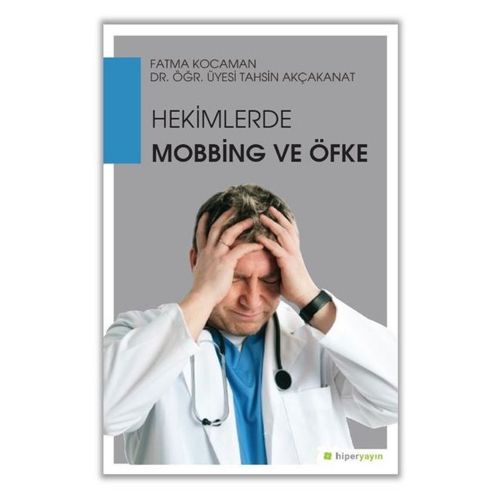 Hekimlerde Mobbing ve Öfke - Tahsin Akçakanat