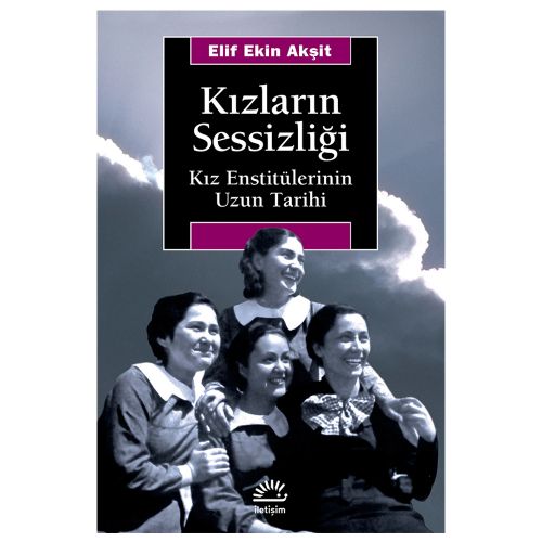 Kızların Sessizliği Kız Enstitülerinin Uzun Tarihi - Elif Ekin Akşit