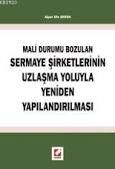Mali Durumun Bozulan Sermaye Şirketlerinin Uzlaşma Yoluyla Yeniden Yapılandırılması - Alper Efe Erten