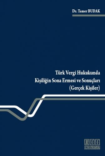 Türk Vergi Hukukunda Kişiliğin Sona Ermesi ve Sonuçları (Gerçek Kişiler) - Tamer Budak