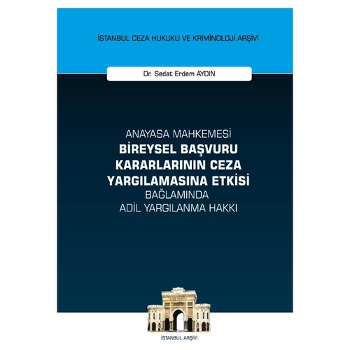 Anayasa Mahkemesi Bireysel Başvuru Kararlarının Ceza Yargılamasına Etkisi - Sedat Erdem Aydın