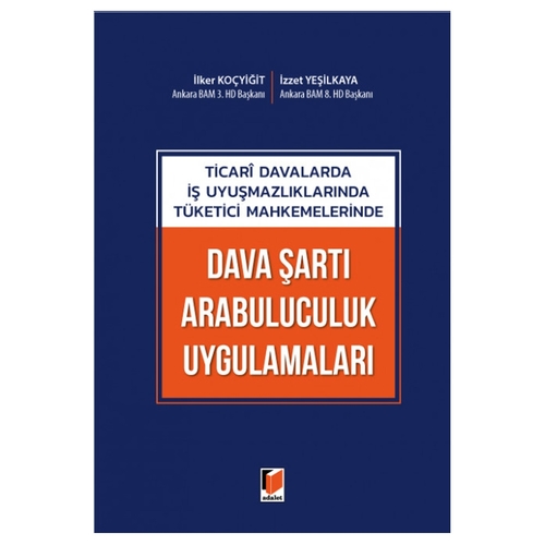 Dava Şartı Arabuluculuk Uygulamaları - İlker Koçyiğit, İzzet Yeşilkaya