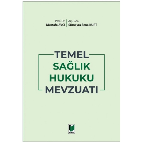 Temel Sağlık Hukuku Mevzuatı - Sümeyra Sena Kurt, Mustafa Avcı